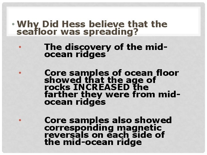  • Why Did Hess believe that the seafloor was spreading? • The discovery