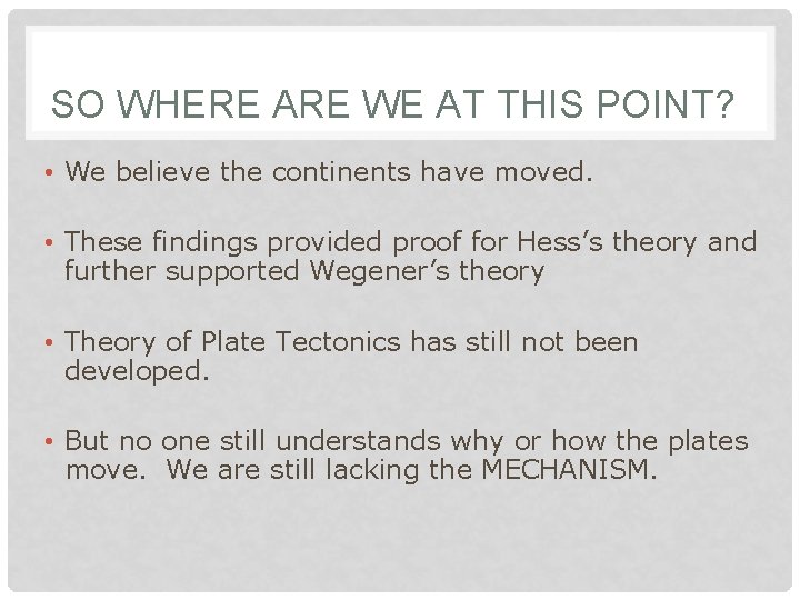 SO WHERE ARE WE AT THIS POINT? • We believe the continents have moved.
