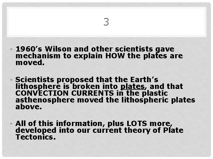 3 • 1960’s Wilson and other scientists gave mechanism to explain HOW the plates