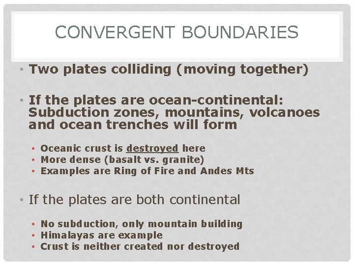 CONVERGENT BOUNDARIES • Two plates colliding (moving together) • If the plates are ocean-continental: