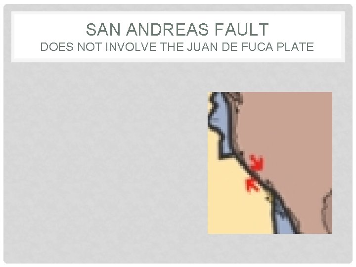 SAN ANDREAS FAULT DOES NOT INVOLVE THE JUAN DE FUCA PLATE 