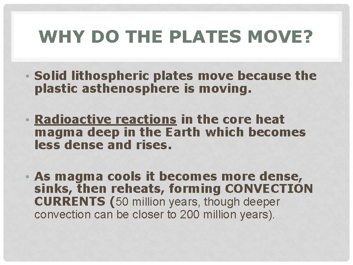 WHY DO THE PLATES MOVE? • Solid lithospheric plates move because the plastic asthenosphere