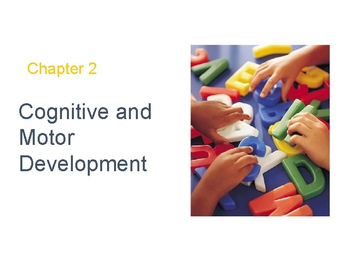 Chapter 2 Cognitive and Motor Development Domains of