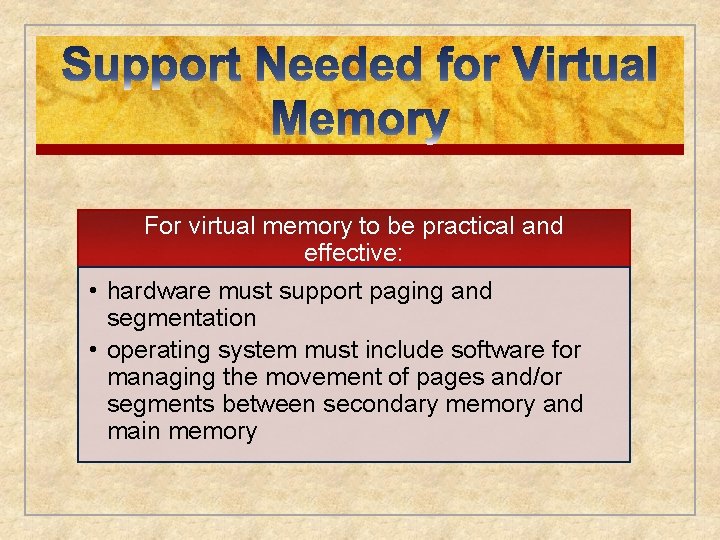 For virtual memory to be practical and effective: • hardware must support paging and