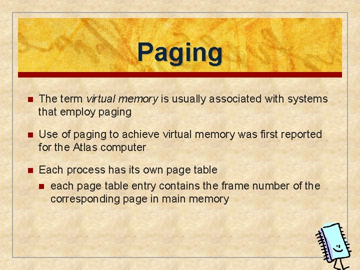 Paging n The term virtual memory is usually associated with systems that employ paging