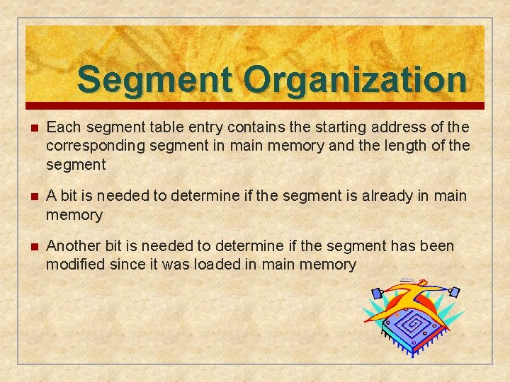 Segment Organization n Each segment table entry contains the starting address of the corresponding