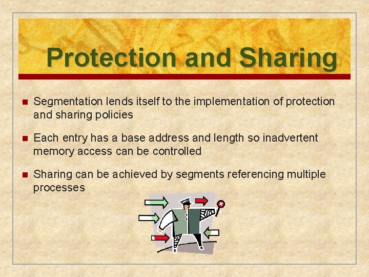 Protection and Sharing n Segmentation lends itself to the implementation of protection and sharing