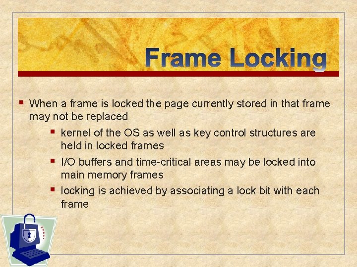 § When a frame is locked the page currently stored in that frame may