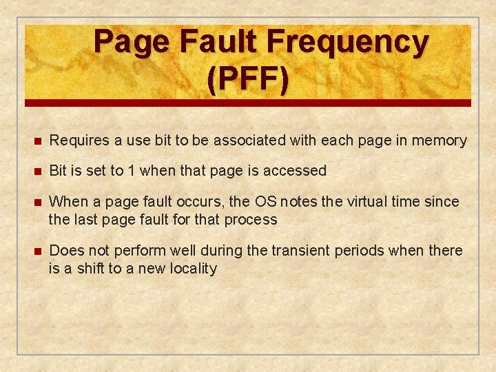 Page Fault Frequency (PFF) n Requires a use bit to be associated with each