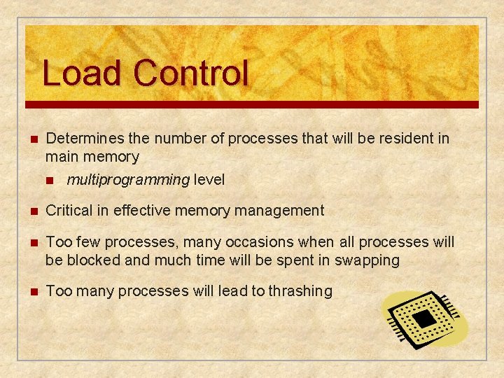 Load Control n Determines the number of processes that will be resident in main