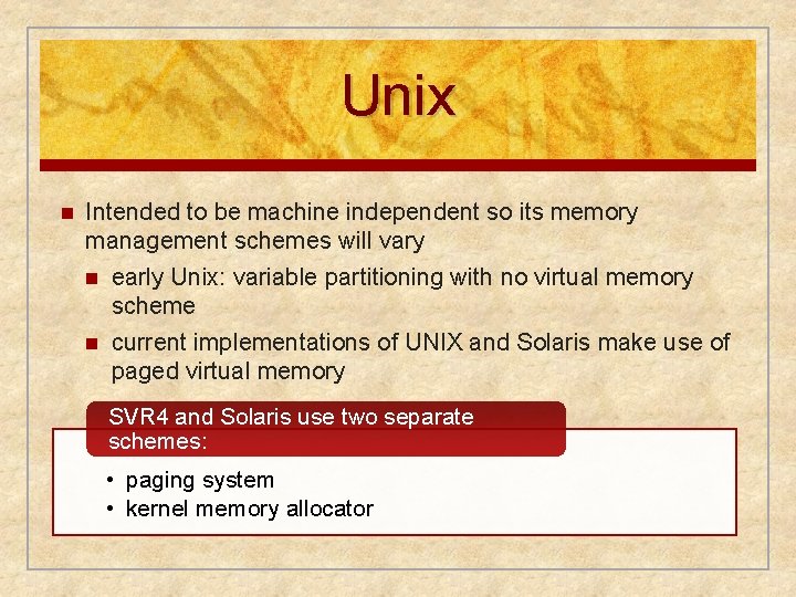 Unix n Intended to be machine independent so its memory management schemes will vary