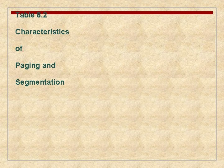 Table 8. 2 Characteristics of Paging and Segmentation 