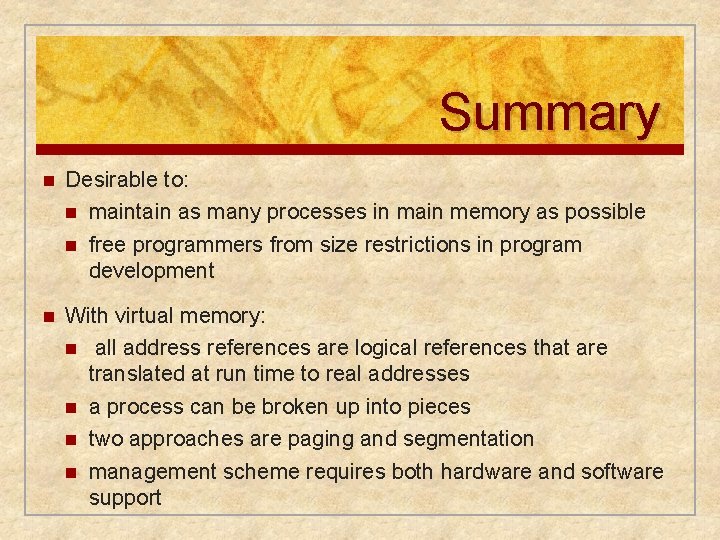 Summary n Desirable to: n maintain as many processes in main memory as possible