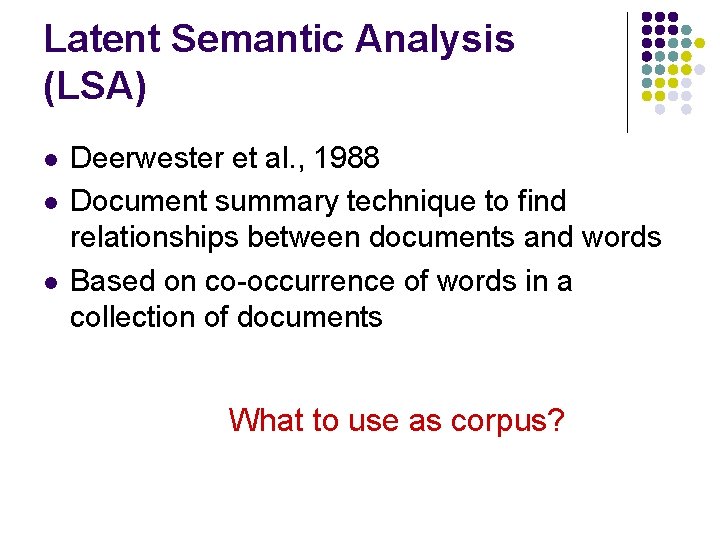 Latent Semantic Analysis (LSA) l l l Deerwester et al. , 1988 Document summary