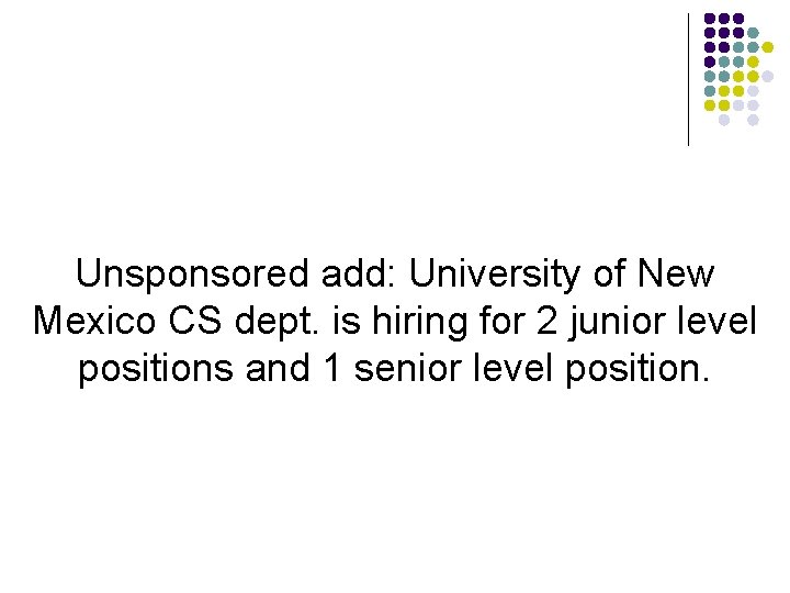 Unsponsored add: University of New Mexico CS dept. is hiring for 2 junior level