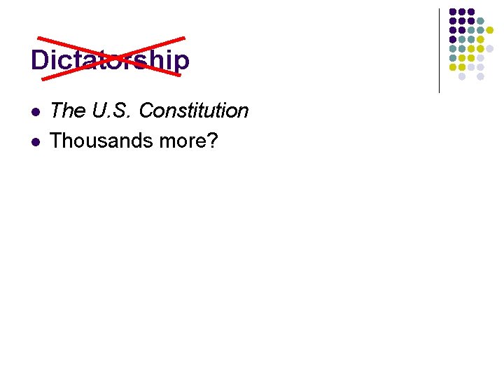 Dictatorship l l The U. S. Constitution Thousands more? 