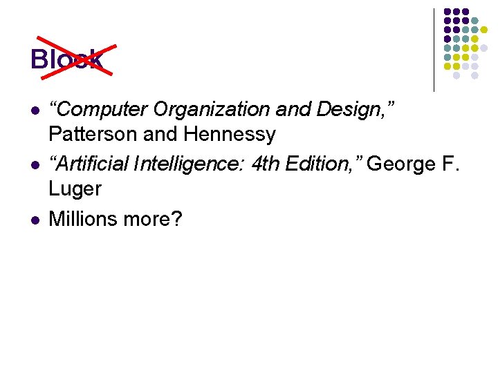 Block l l l “Computer Organization and Design, ” Patterson and Hennessy “Artificial Intelligence: