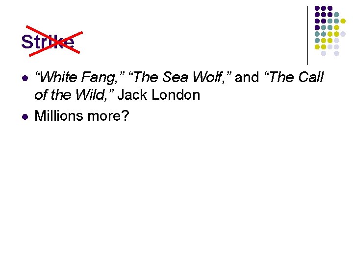 Strike l l “White Fang, ” “The Sea Wolf, ” and “The Call of