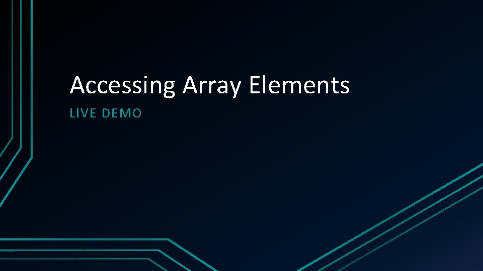 Accessing Array Elements LIVE DEMO 