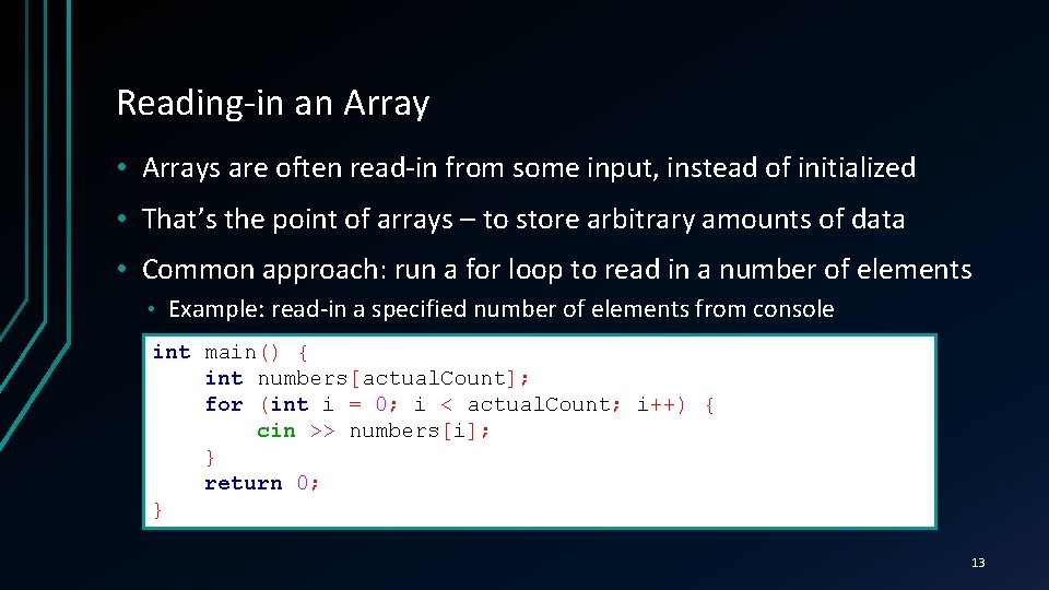 Reading-in an Array • Arrays are often read-in from some input, instead of initialized