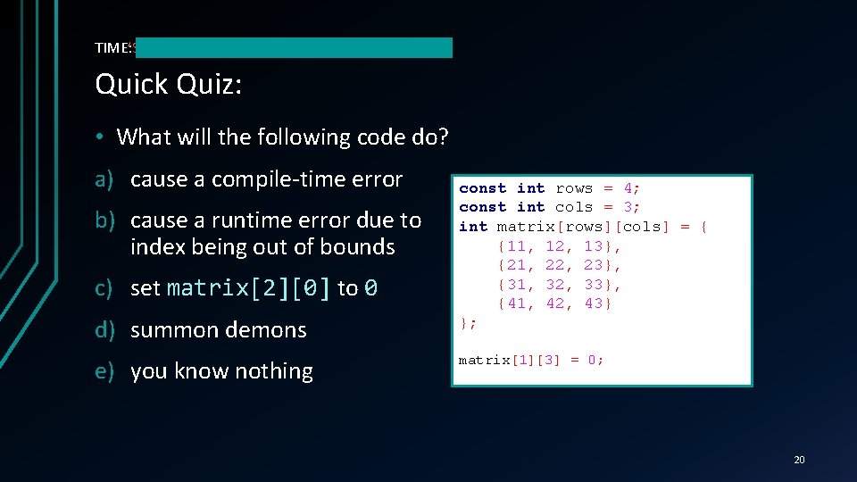 TIME’S TIME: UP! Quick Quiz: • What will the following code do? a) cause