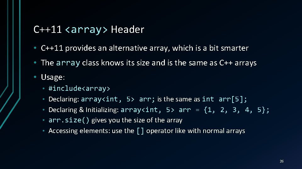 C++11 <array> Header • C++11 provides an alternative array, which is a bit smarter