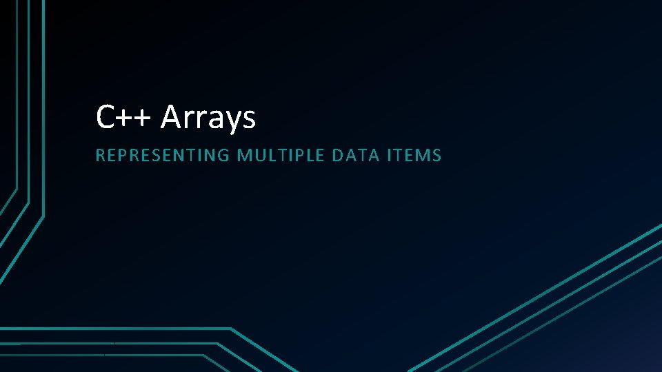 C++ Arrays REPRESENTING MULTIPLE DATA ITEMS 
