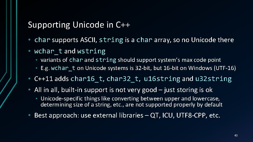 Supporting Unicode in C++ • char supports ASCII, string is a char array, so