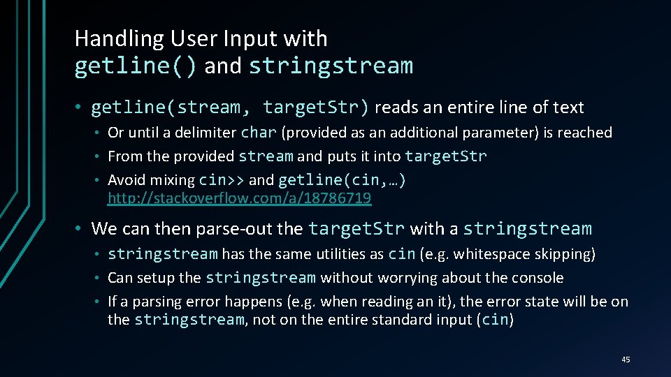 Handling User Input with getline() and stringstream • getline(stream, target. Str) reads an entire