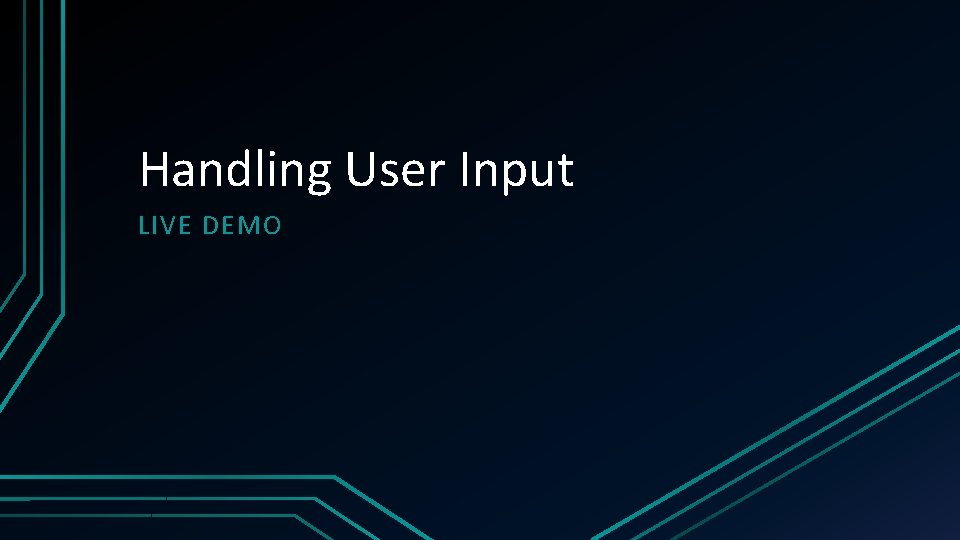 Handling User Input LIVE DEMO 