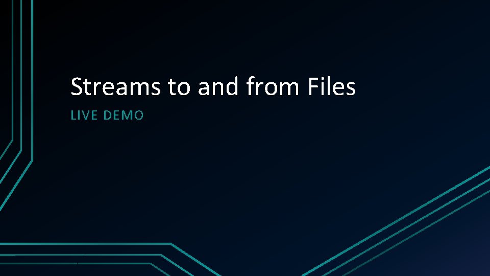 Streams to and from Files LIVE DEMO 