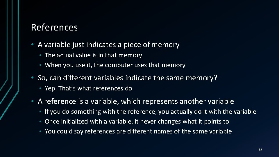 References • A variable just indicates a piece of memory The actual value is