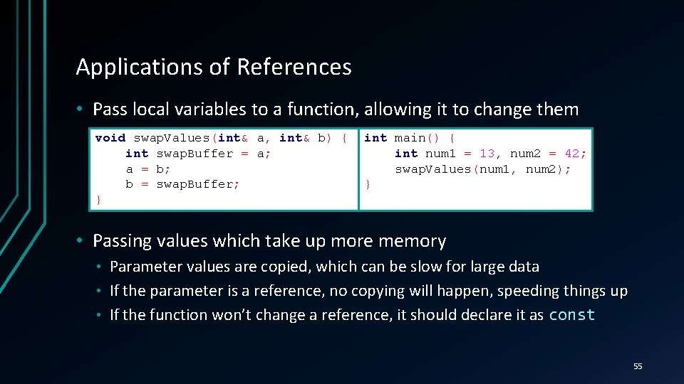 Applications of References • Pass local variables to a function, allowing it to change