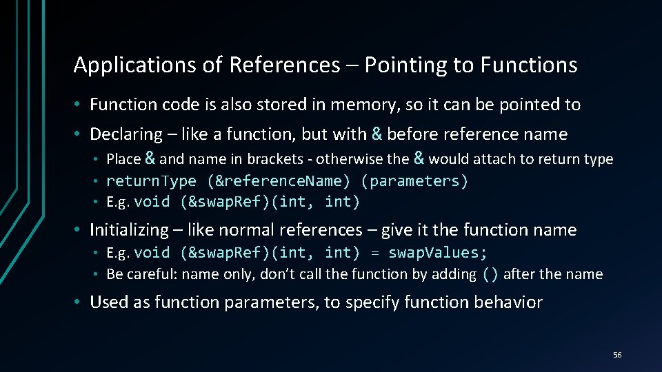 Applications of References – Pointing to Functions • Function code is also stored in
