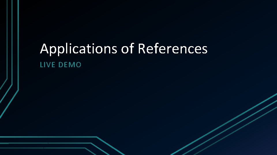 Applications of References LIVE DEMO 