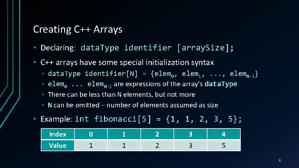 Creating C++ Arrays • Declaring: data. Type identifier [array. Size]; • C++ arrays have