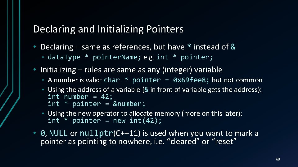 Declaring and Initializing Pointers • Declaring – same as references, but have * instead