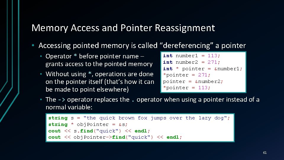 Memory Access and Pointer Reassignment • Accessing pointed memory is called “dereferencing” a pointer