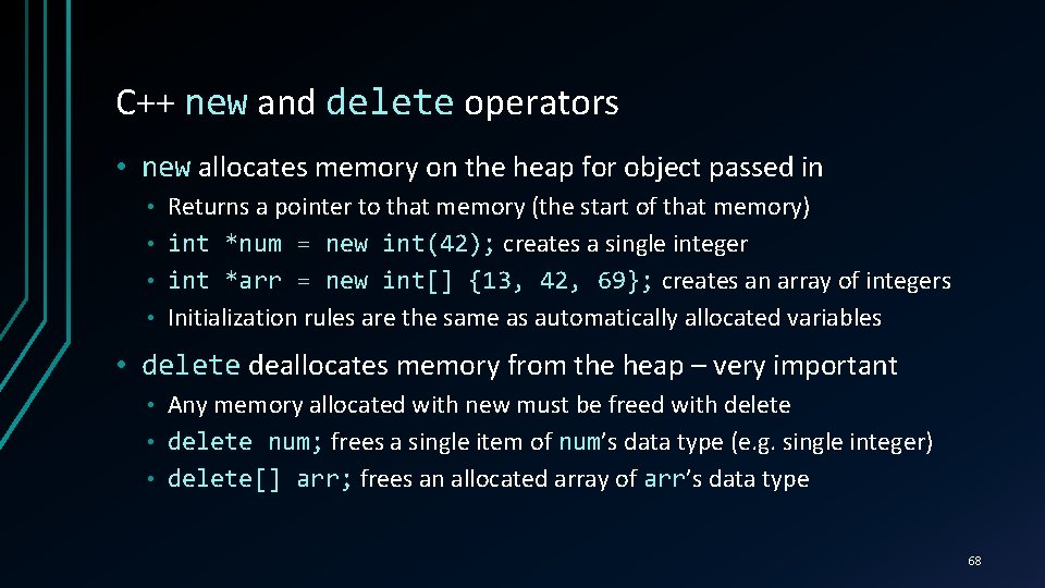 C++ new and delete operators • new allocates memory on the heap for object