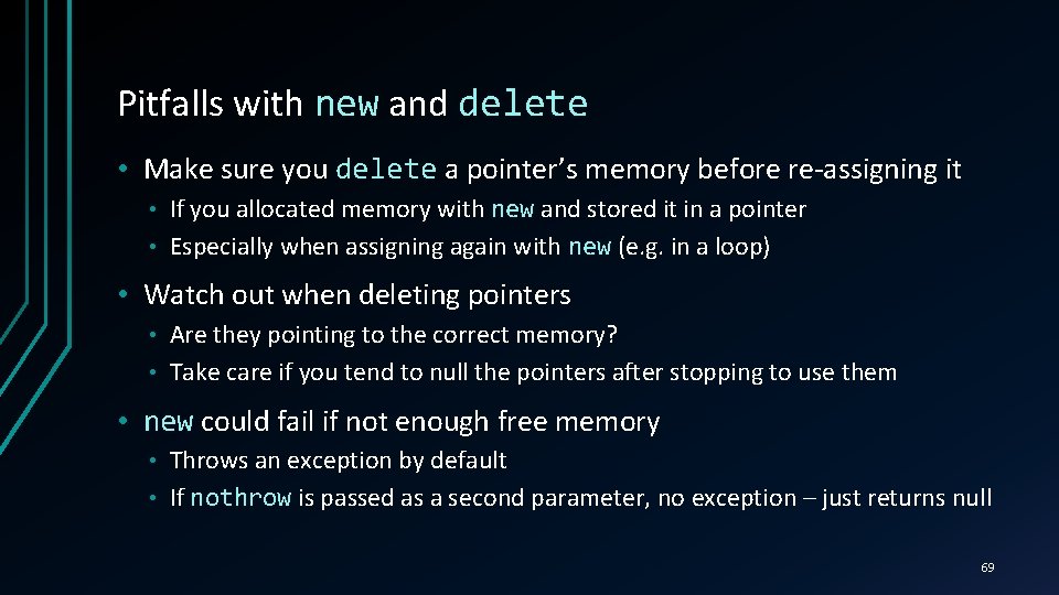 Pitfalls with new and delete • Make sure you delete a pointer’s memory before
