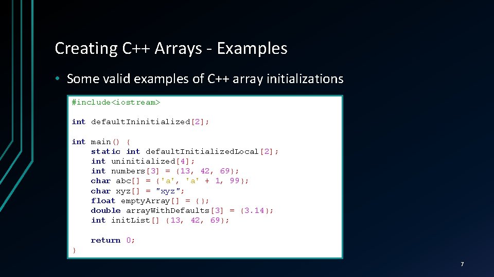 Creating C++ Arrays - Examples • Some valid examples of C++ array initializations #include<iostream>