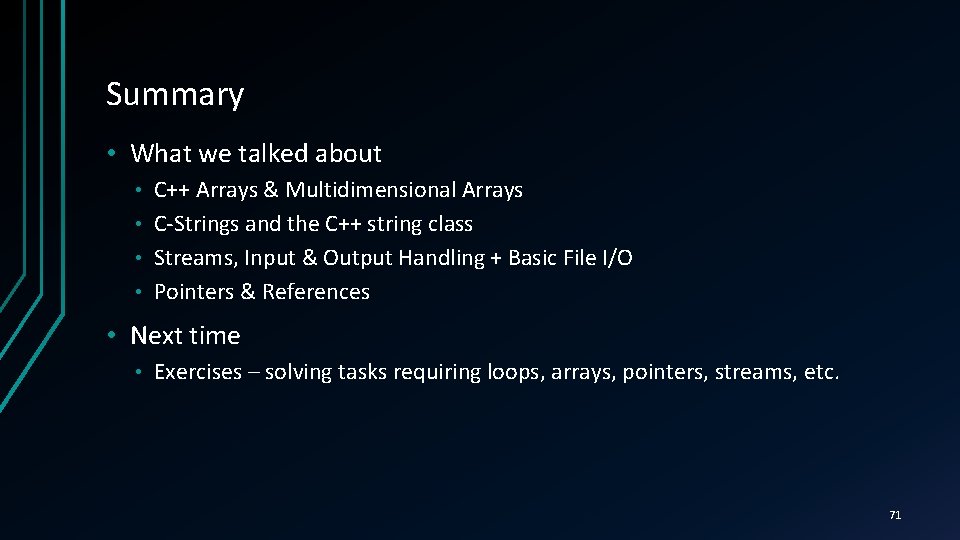 Summary • What we talked about C++ Arrays & Multidimensional Arrays • C-Strings and