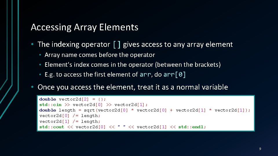 Accessing Array Elements • The indexing operator [] gives access to any array element