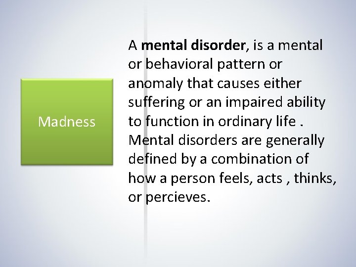 Madness A mental disorder, is a mental or behavioral pattern or anomaly that causes