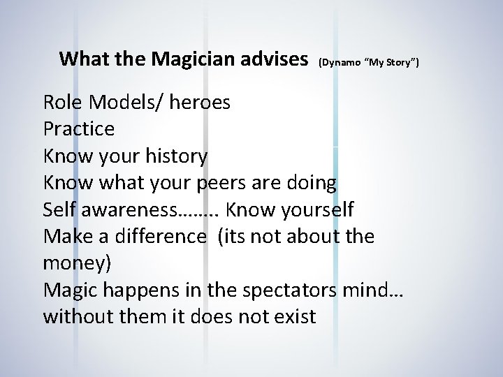 What the Magician advises (Dynamo “My Story”) Role Models/ heroes Practice Know your history