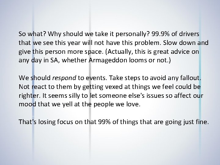 So what? Why should we take it personally? 99. 9% of drivers that we
