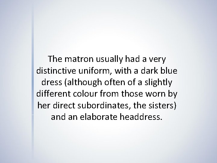 The matron usually had a very distinctive uniform, with a dark blue dress (although