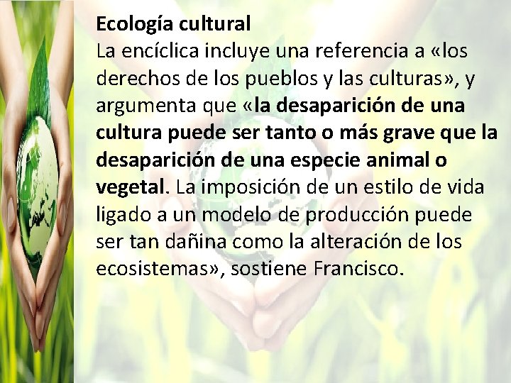 Ecología cultural La encíclica incluye una referencia a «los derechos de los pueblos y