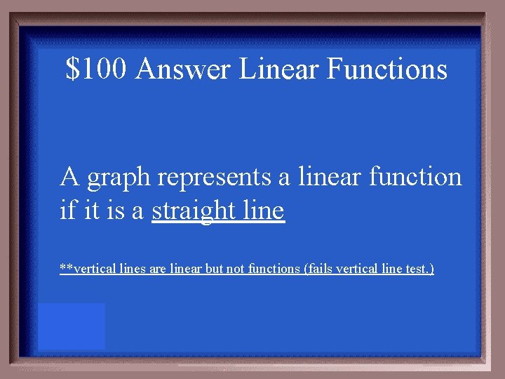 $100 Answer Linear Functions A graph represents a linear function if it is a