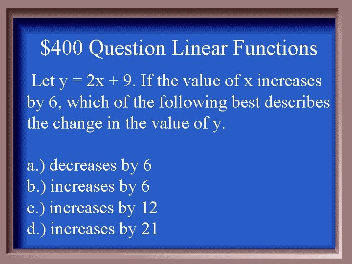 $400 Question Linear Functions Let y = 2 x + 9. If the value